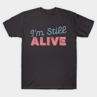 I'm still ALIVE T-Shirt